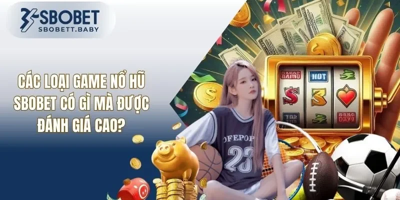 Tổng Hợp Các Loại Game Nổ Hũ SBOBET Đang Được Đánh Giá Cao