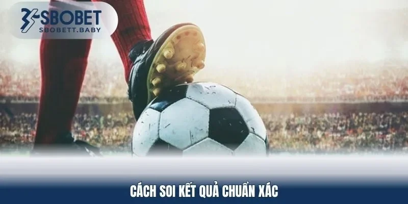 Cách soi kết quả chuẩn xác