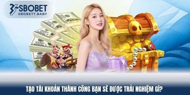 Đăng ký SBOBET người chơi được hưởng những gì? 