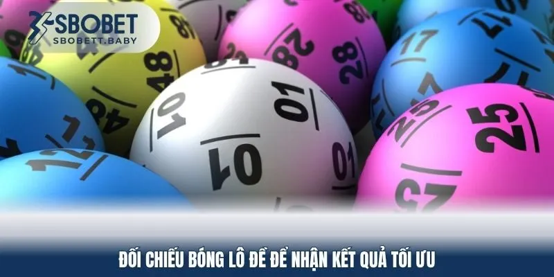 Đối chiếu bóng đề để nhận kết quả tối ưu