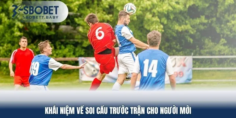 Khái niệm về soi cầu trước trận cho người mới