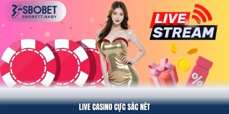 LIVE Casino cực sắc nét