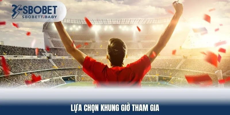 Lựa chọn khung giờ tham gia