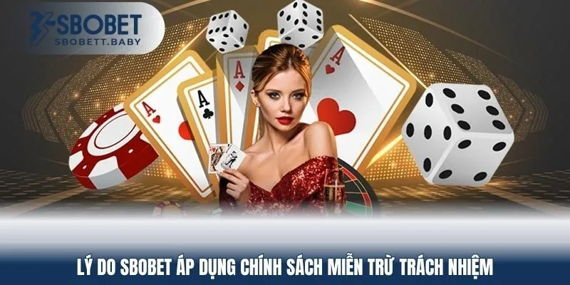 Lý do SBOBET áp dụng chính sách miễn trừ trách nhiệm