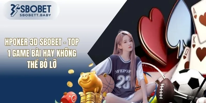 Poker 3D SBOBET - Top 1 Game Bài Hay Không Thể Bỏ Lỡ