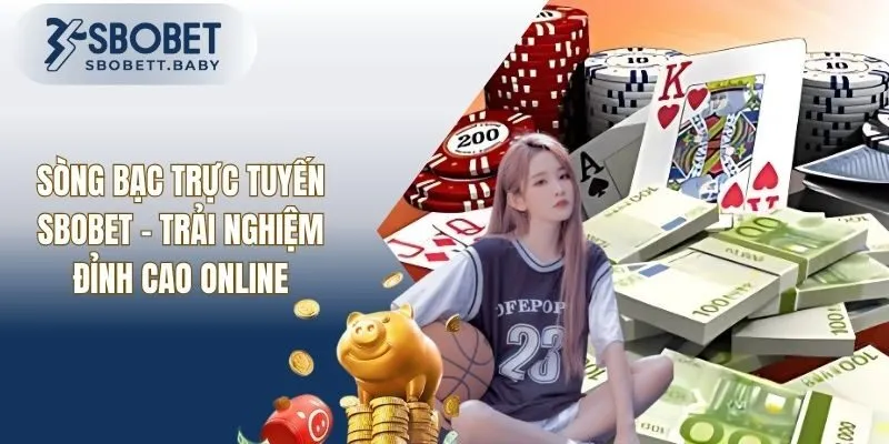 Sòng Bạc Trực Tuyến SBOBET - Trải Nghiệm Đỉnh Cao Online