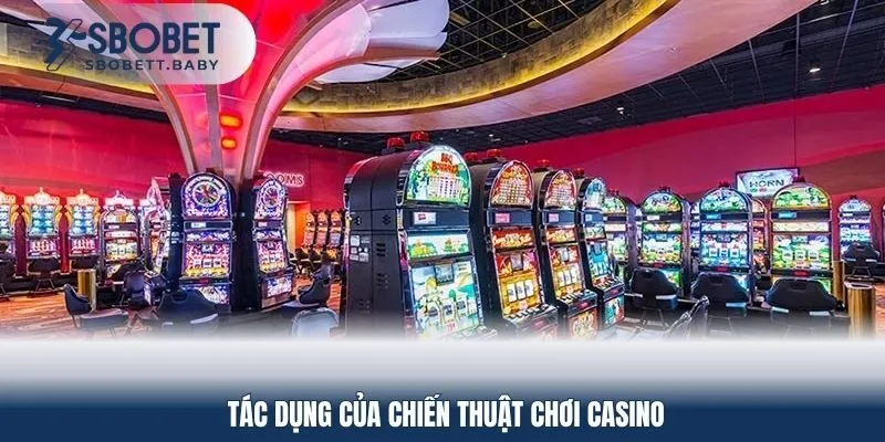 Tác dụng của chiến thuật chơi casino