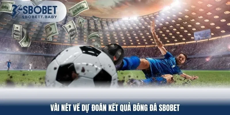 Vài nét về dự đoán kết quả bóng đá SBOBET